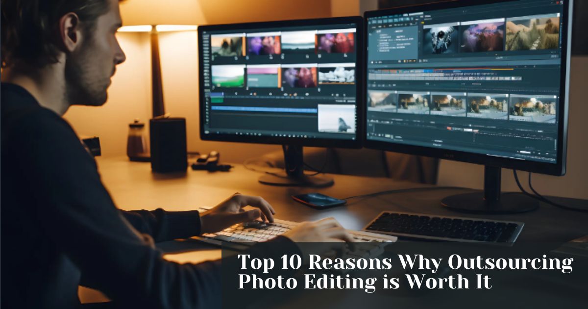 Top 10 Reasons Why Outsourcing Photo Editing is Worth It